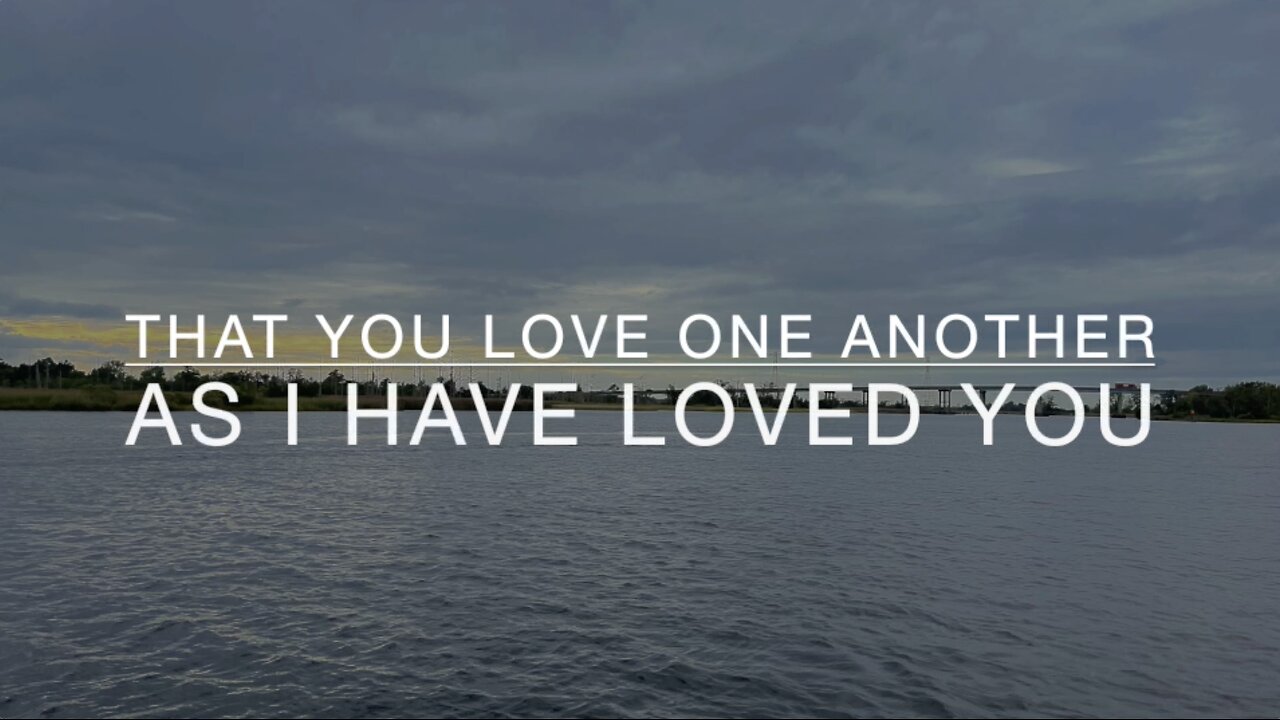 As I Have Loved You. John 15:12-17