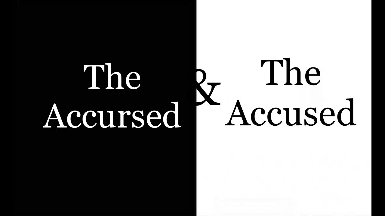 The Accursed and The Accused