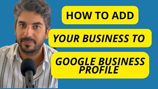 How To Add Your Business To Google Business Profile (also known as GMB)