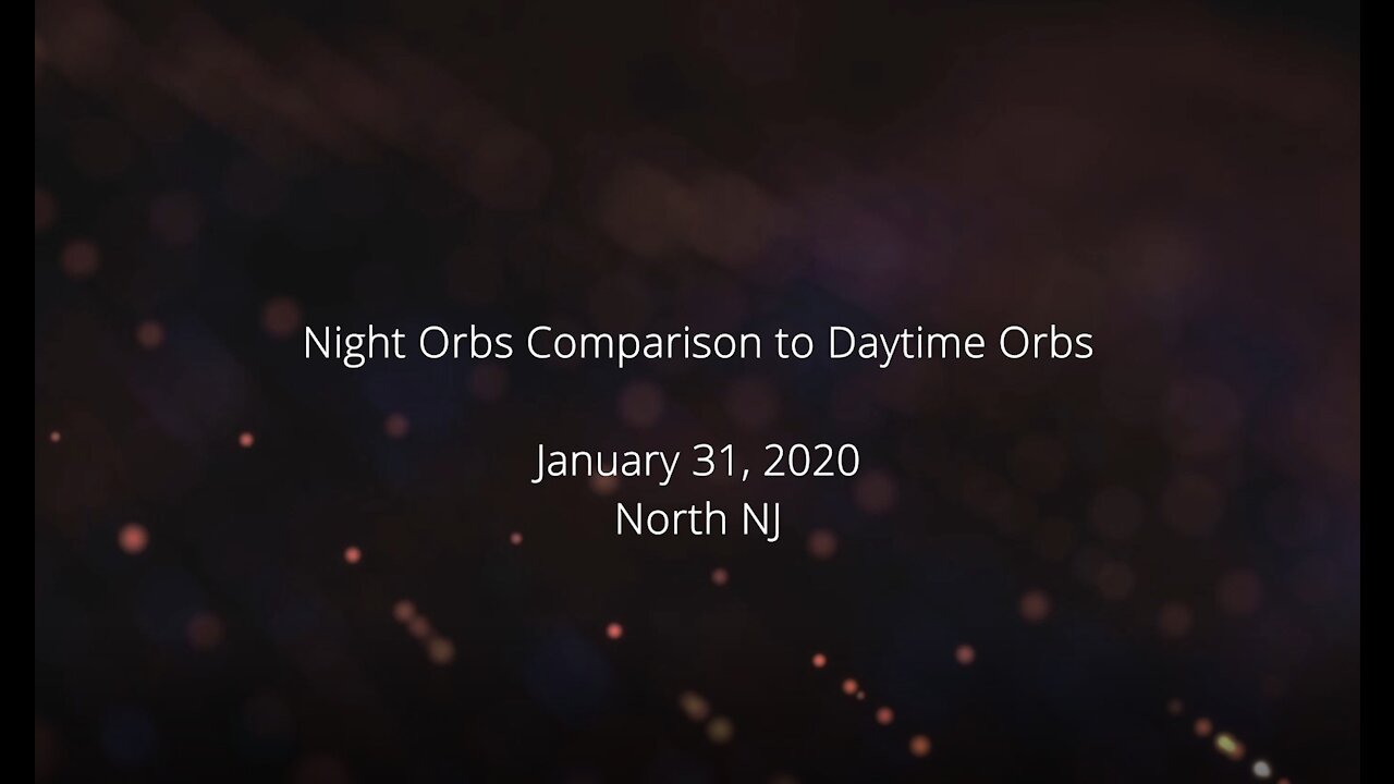 Night Orbs Comparison to Daytime Orbs (January 31, 2020)