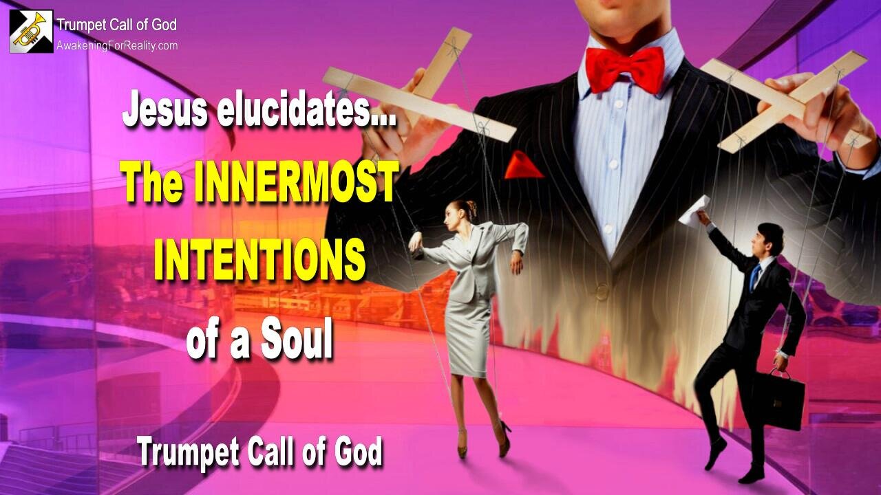 Jan 15, 2011 🎺 Jesus explains the innermost Intentions of a Soul... Trumpet Call of God