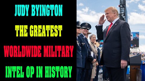 JUDY BYINGTON UPDATE! PROOF OF THE GREATEST WORLDWIDE MILITARY INTEL OP IN HISTORY!