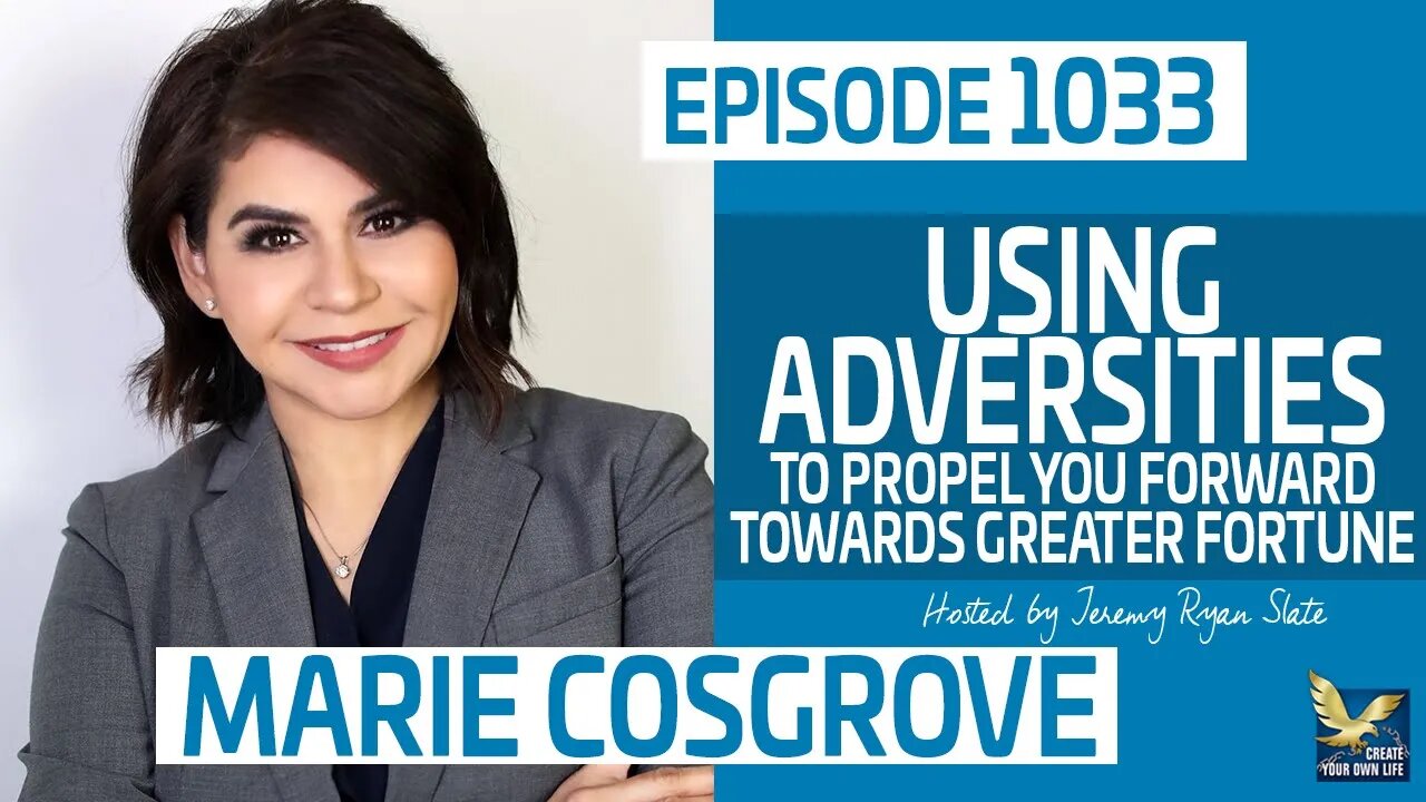 Using Adversities to Propel You Forward Towards Greater Fortune with @Marie Cosgrove