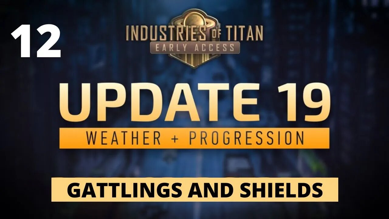 Gattlings Go Brrrrr - Industries Of Titan Update 19 - 12