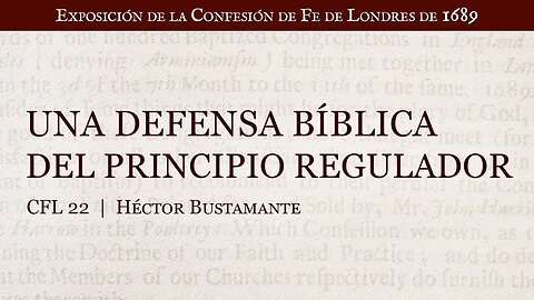 Una defensa bíblica del principio regulador - Héctor Bustamante