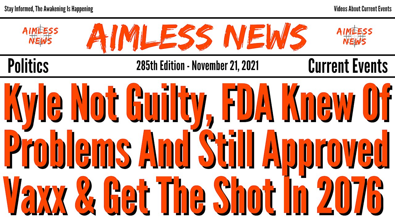 Kyle Not Guilty, FDA Knew Of Problems And Still Authorized Vaxx & Don't Get Jabbed Until 2076