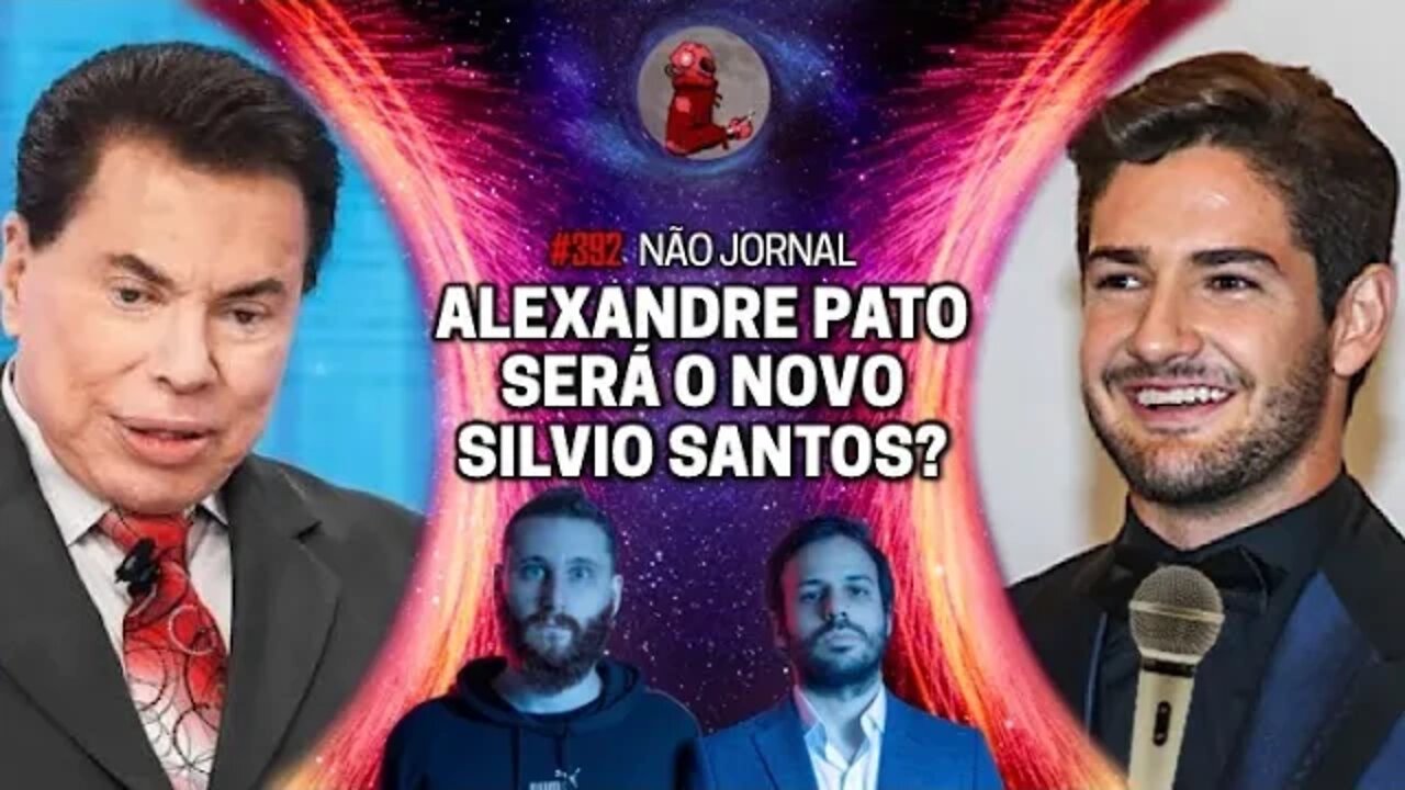 NÃO JORNAL: ALEXANDRE PATO SERÁ O NOVO SILVIO SANTOS? | Planeta Podcast Ep. 392