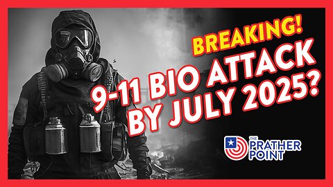 BREAKING: 9-11 BIO ATTACK BY JULY 2025?