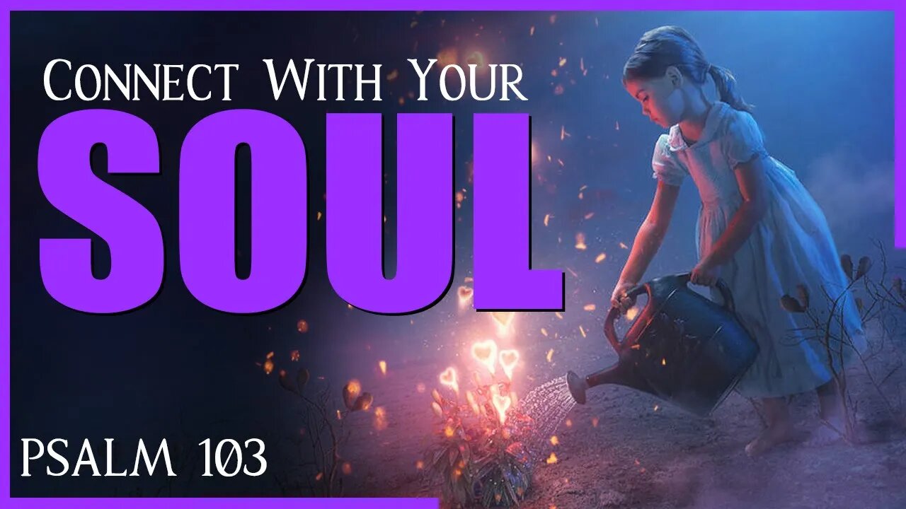 Ignite Your Spiritual Fire | PSALM 103 - Praise the Lord, My Soul!