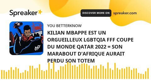 KILIAN MBAPPE EST UN ORGUEILLEUX LGBTQIA FFF COUPE DU MONDE QATAR 2022 = SON MARABOUT D'AFRIQUE AURA