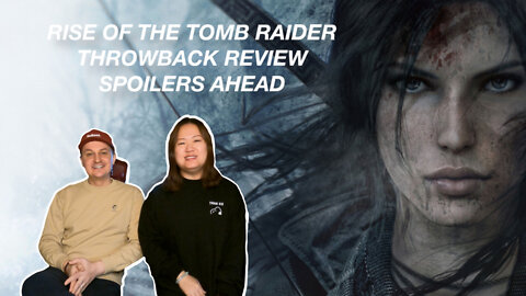 Rise Of The Tomb Raider Throwback Review - Spoilers Ahead