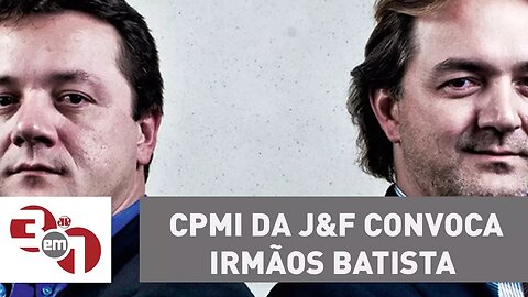 CPMI da J&F convoca irmãos Batista e convida Rodrigo Janot a prestar esclarecimentos