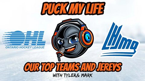 Our Top 5 OHL/QMJHL Teams and Top 3 Jerseys: Puck My Life Podcast Episode 3