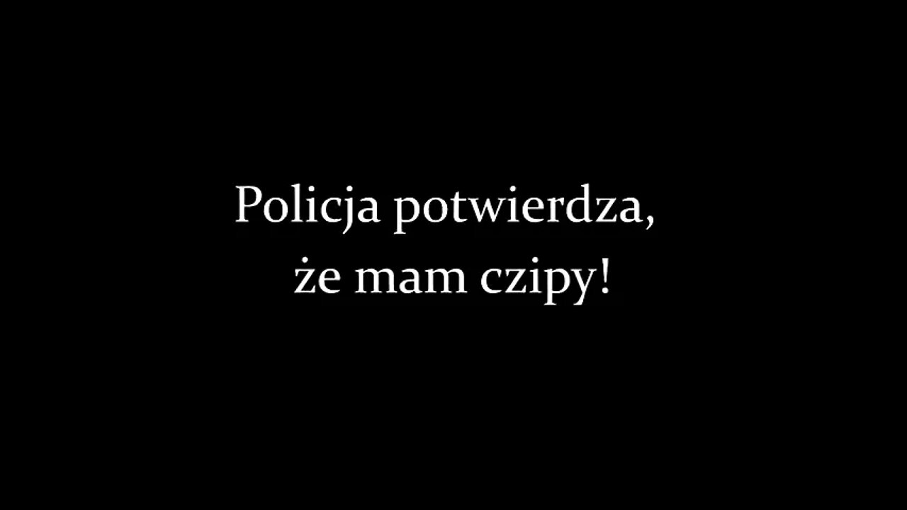 The police confirm that I have chips - Poland - See Des. 4 Eng - Policja potwierdza że mam czipy