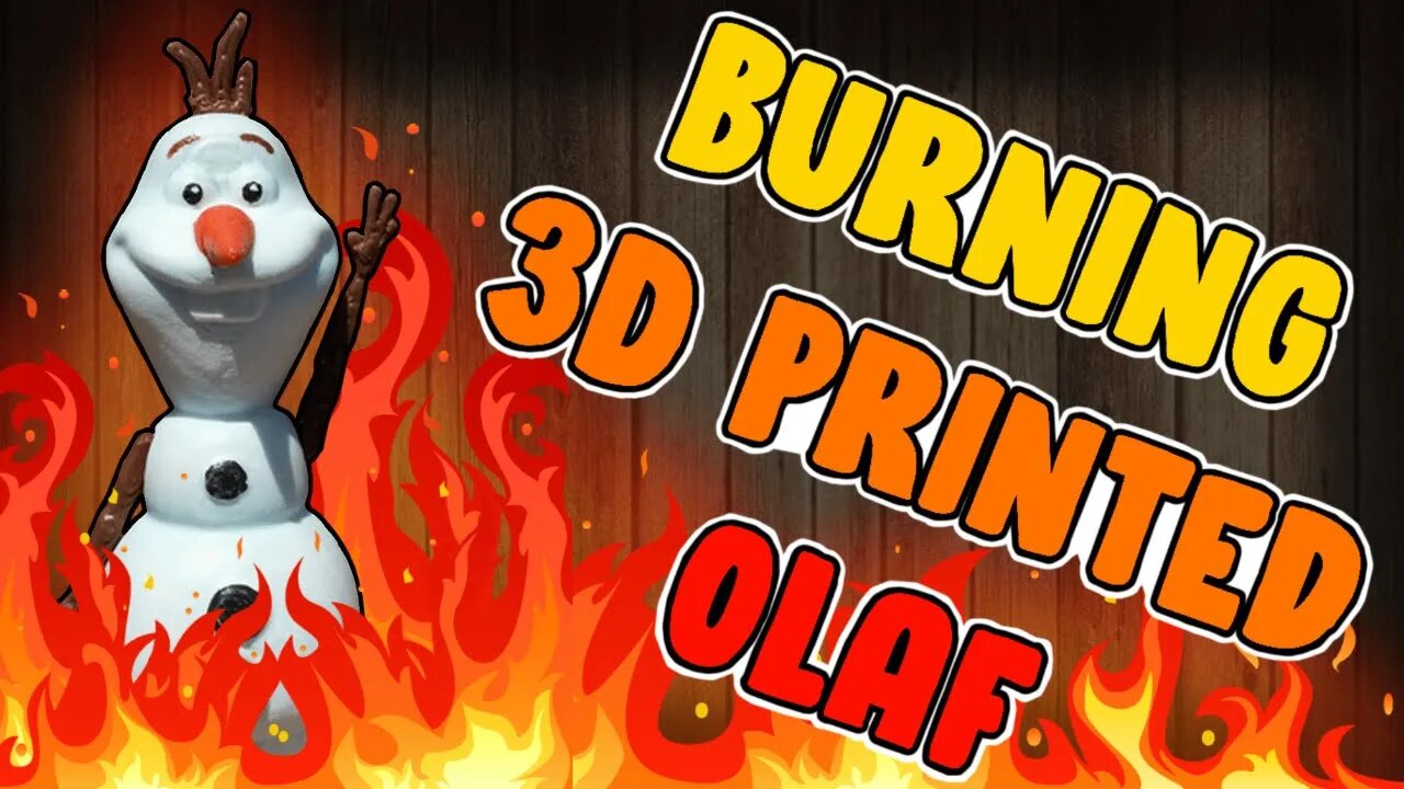 Burning a 3D Printing of Olaf