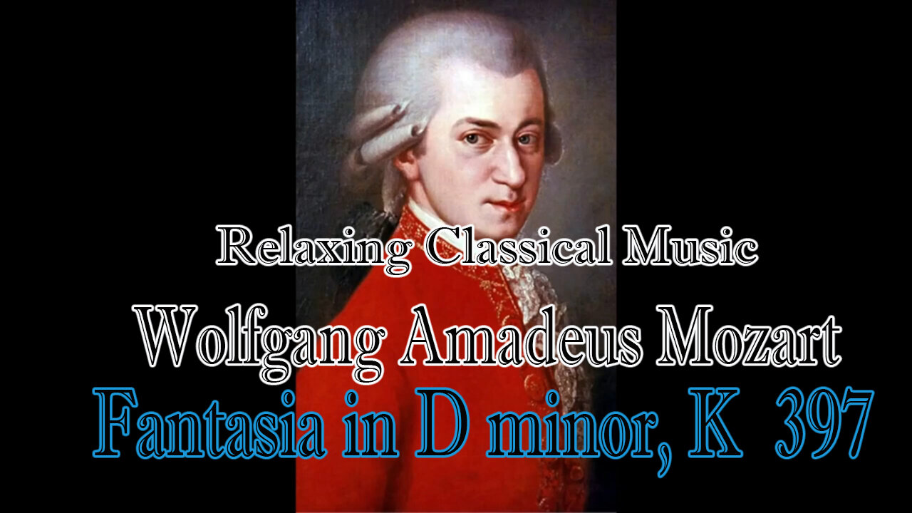 Relaxing Classical Music :Wolfgang Amadeus Mozart : Fantasia in D minor, K 397