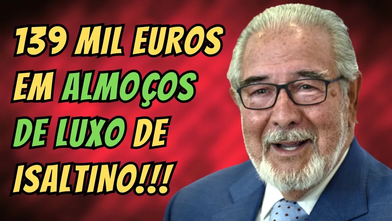 OS ALMOÇOS DE LUXO DE ISALTINO MORAIS... A CONTA JÁ VAI EM 139.000€!!!