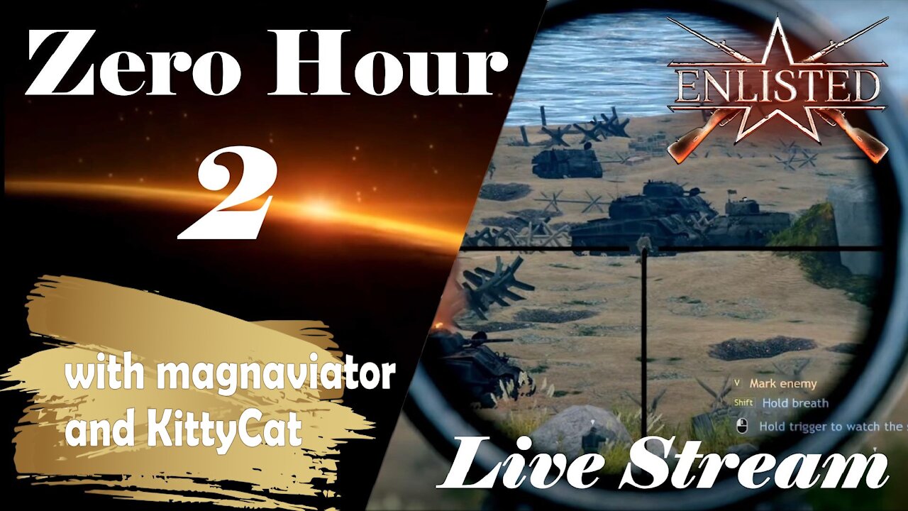 Zero Hour Live Stream 2 - Enlisted - (with magnaviator and KittyCat)