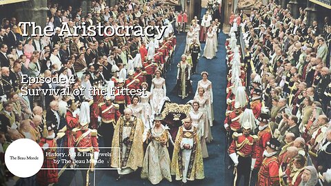 The Aristocracy - Born to Rule - 4 of 4 - Survival of the Fittest - British Aristocracy & Nobility