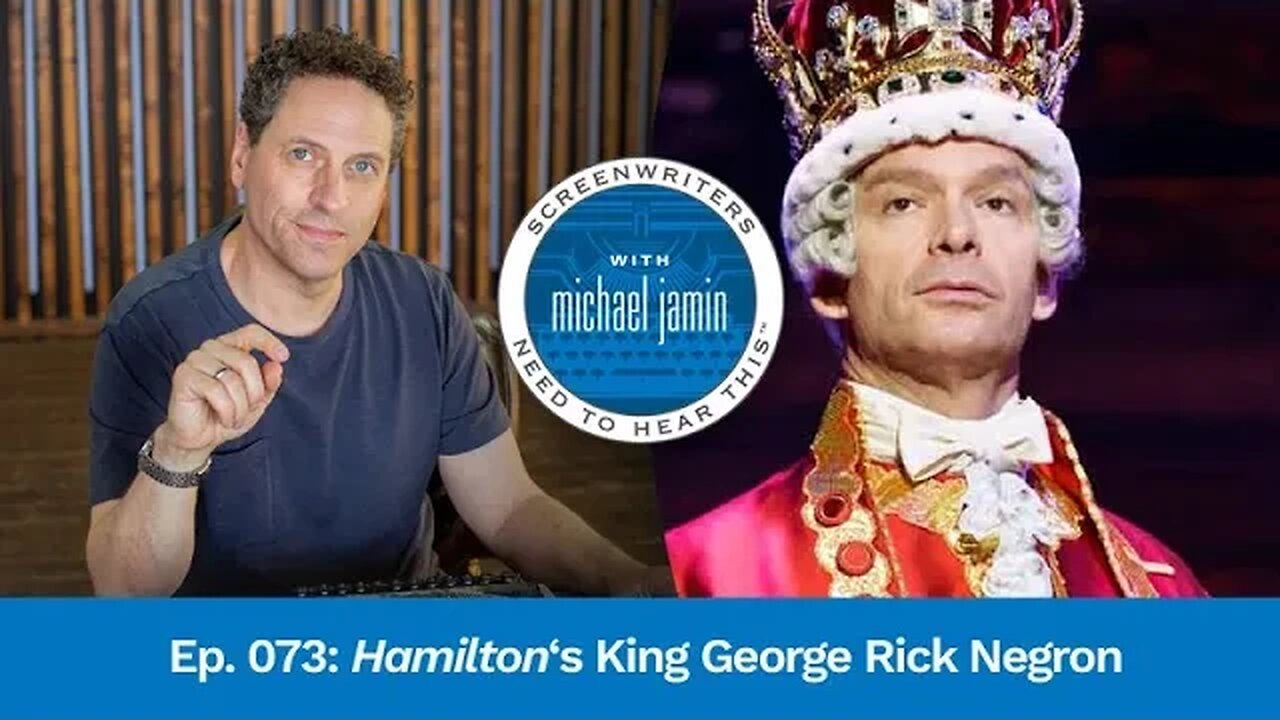 073 - Hamilton's King George - Rick Negron - Screenwriting Tips & Advice from Writer Michael Jamin