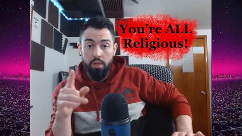 You're ALL Religious!