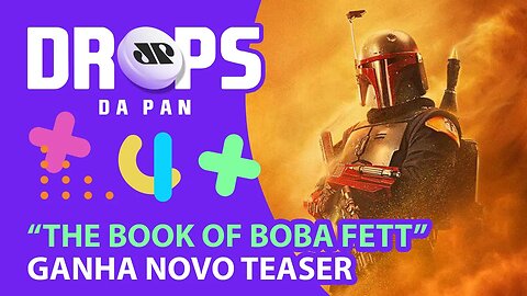 “THE BOOK OF BOBA FETT” GANHA NOVO TEASER | DROPS da Pan - 15/12/21