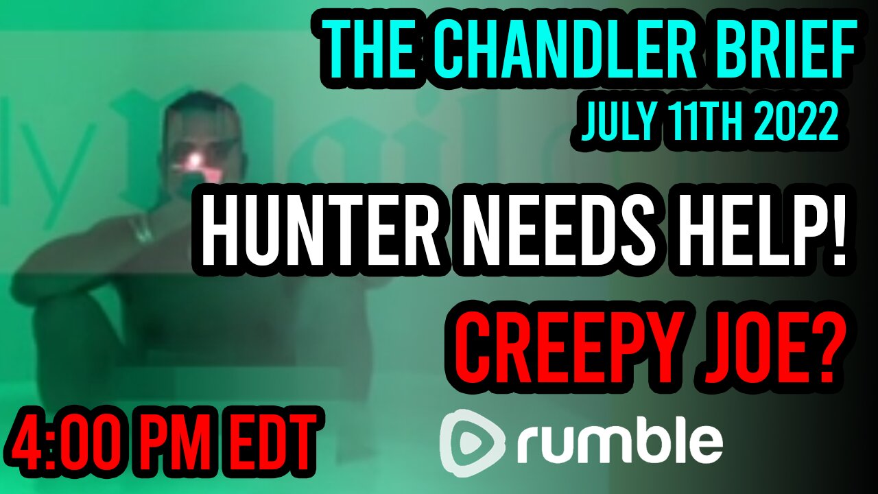 HUNTER NEEDS HELP & Creepy Joe Again? - Chandler Brief