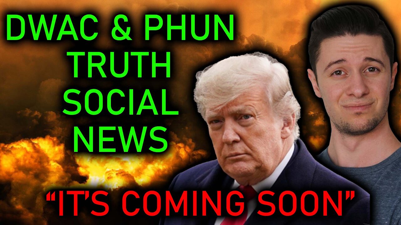 DWAC & PHUN SKYROCKET ON TRUTH SOCIAL RELEASE DATE NEWS