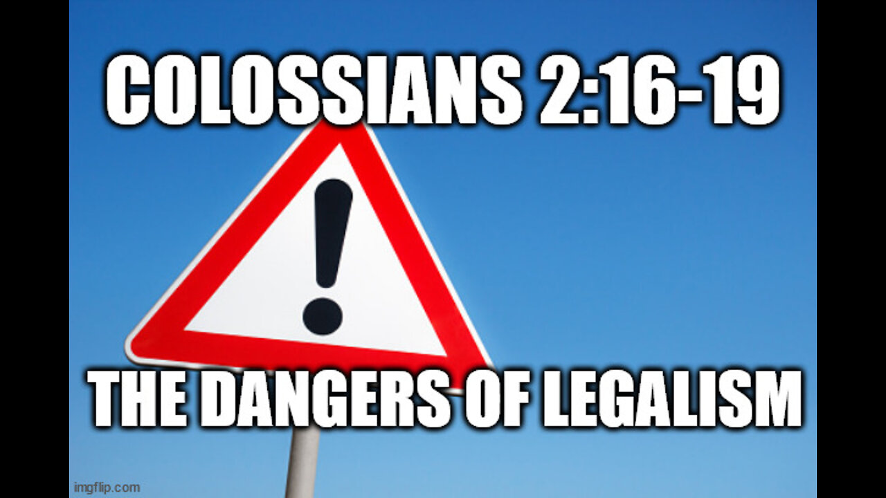 Colossians 2:16-19: The Dangers of Legalism