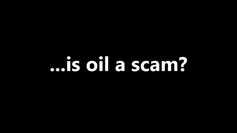 ...is oil a scam?