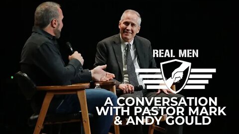 Real Men - A Conversation with Pastor Mark & Andy Gould