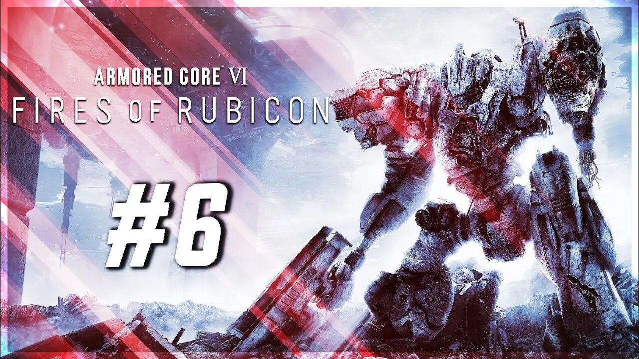 Rendy Plays: ARMORED CORE VI: Fires of Rubicon #6