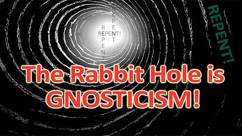 The Rabbit Hole is GNOSTICISM!