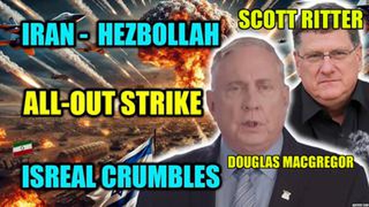 Douglas Macgregor & Scott Ritter: Iran’s FINAL SHOWDOWN, Israel CRUMBLES as Hezbo!!ah ALL-OUT STRIKE