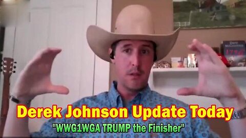 Derek Johnson Update - "WWG1WGA Trump The Finisher"