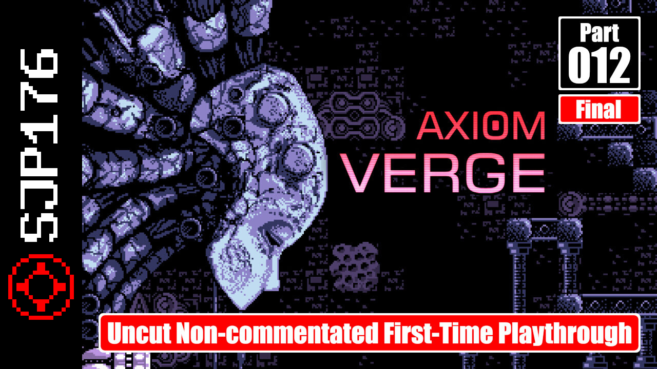 Axiom Verge—Part 012 (Final)—Uncut Non-commentated First-Time Playthrough