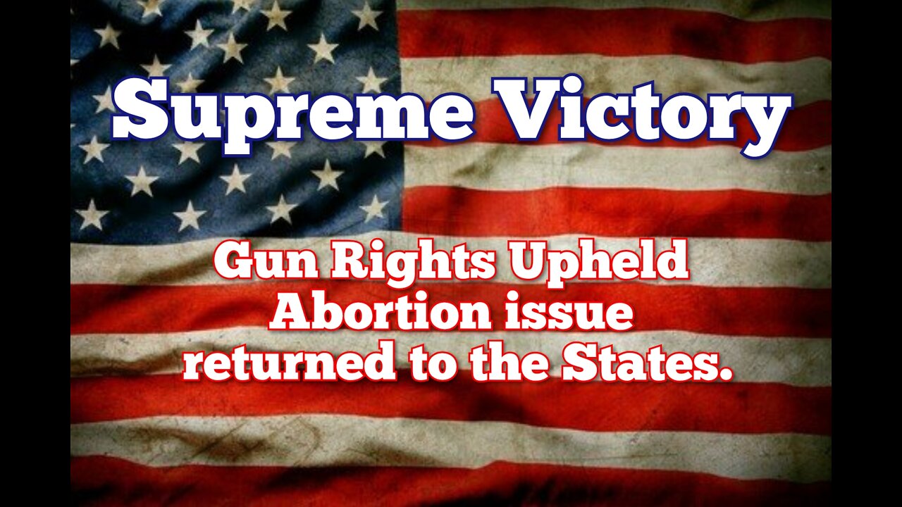 Supreme Court: Gun Rights Upheld and Abortion issue returned to the States.