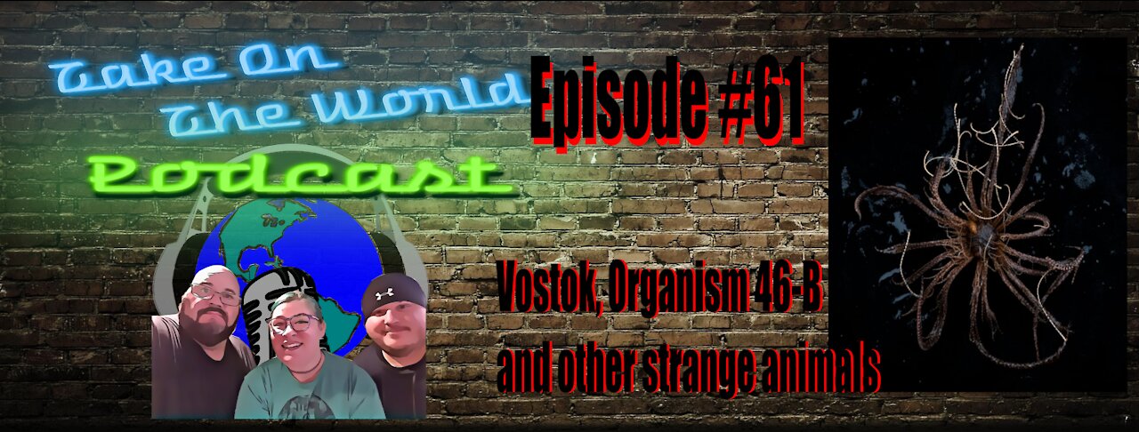 Episode #61 Take On The World Organism 46-B and the strange and endangered