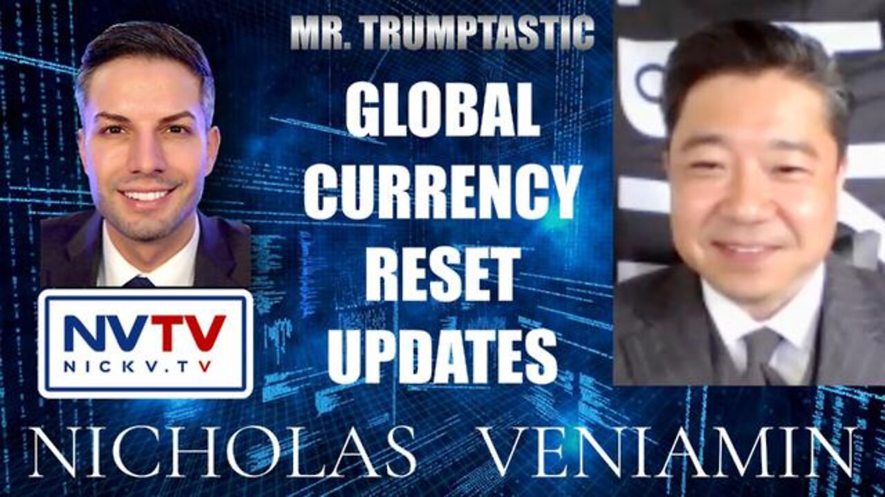 MR. TRUMPTASTIC DISCUSSES GLOBAL CURRENCY RESET UPDATES WITH NICHOLAS VENIAMIN