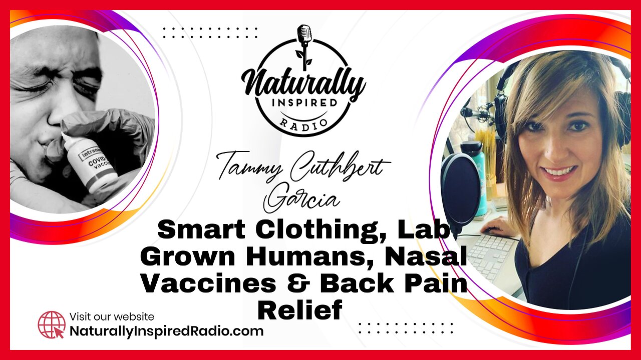 Smart Clothing, Lab Grown Humans, Nasal Vaccines & Back Pain Relief