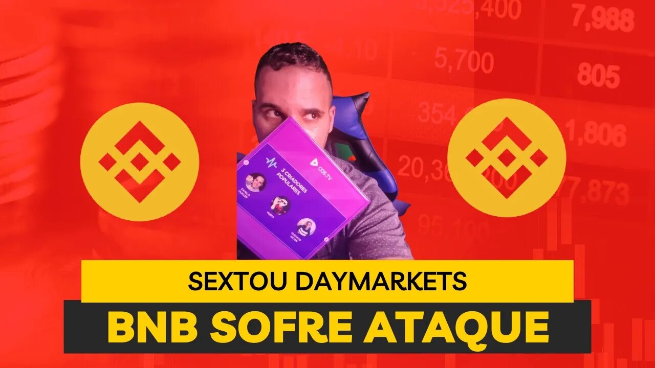 #SEXTOU#DAYMARKETS#BNB SOFRE ATAQUE E O MERCADO CAIR BONITO