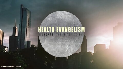 HEALTH EVANGELISM - MANDATE FOR WITNESSING