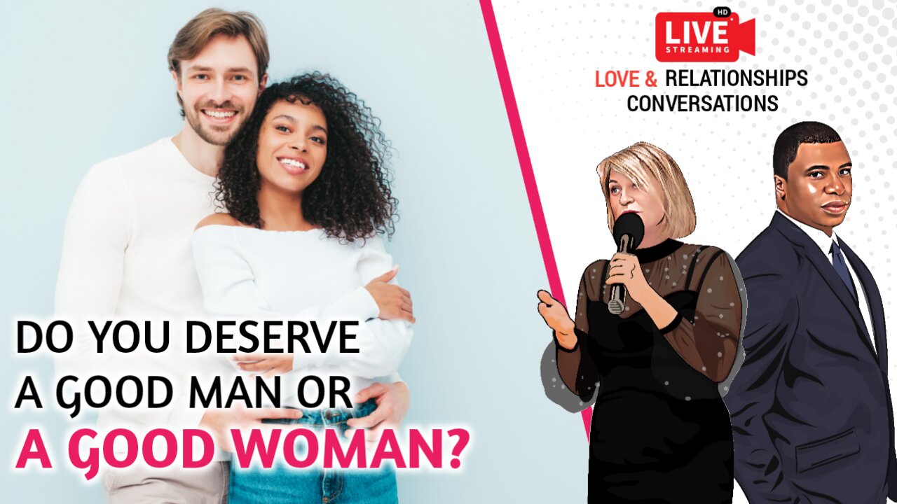 Do you deserve a good man or a good woman?