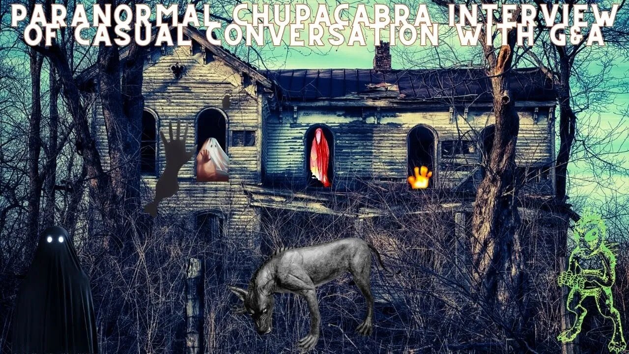 Paranormal Chupacabra Interview of Casual Conversation with G&A