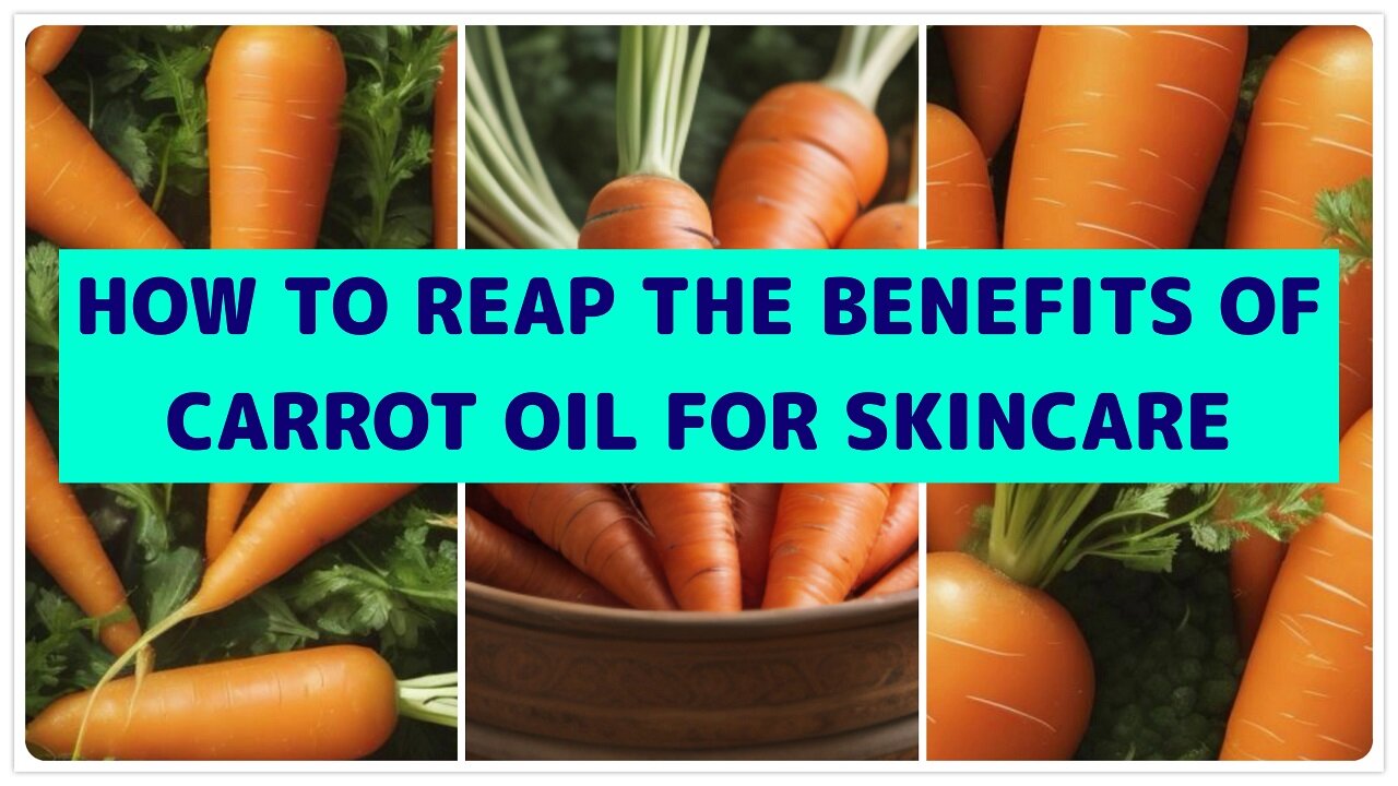 How to Reap the Benefits of Carrot Oil on Skin