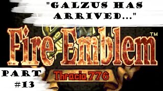 "Galzus Has Arrived..." | Let's Play: Fire Emblem: Thracia 776 | Part #13