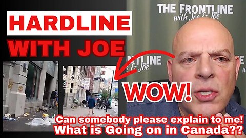 Can Someone Please Explain WHAT IS GOING ON in Canada?! | HARDLINE with Joe - Ep. 2