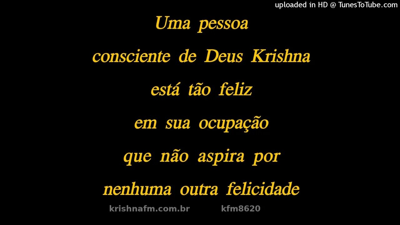 Uma pessoa consciente de Deus Krishna está tão feliz em sua ocupação que não aspira... kfm8620