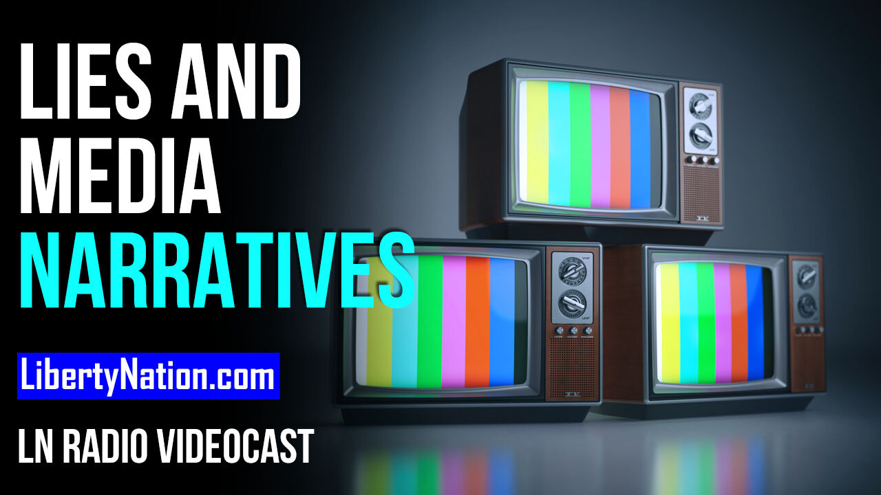 Lies, Damned Lies, and Media Narratives - LN Radio Videocast