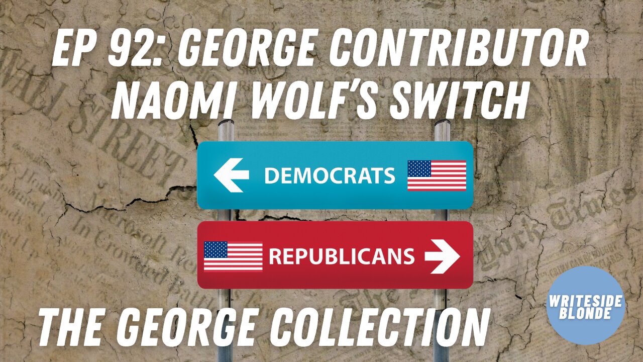 EP 92: George Contributor Naomi Wolf's Political Switch (George Magazine)